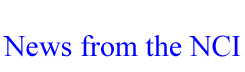 News from the NCI